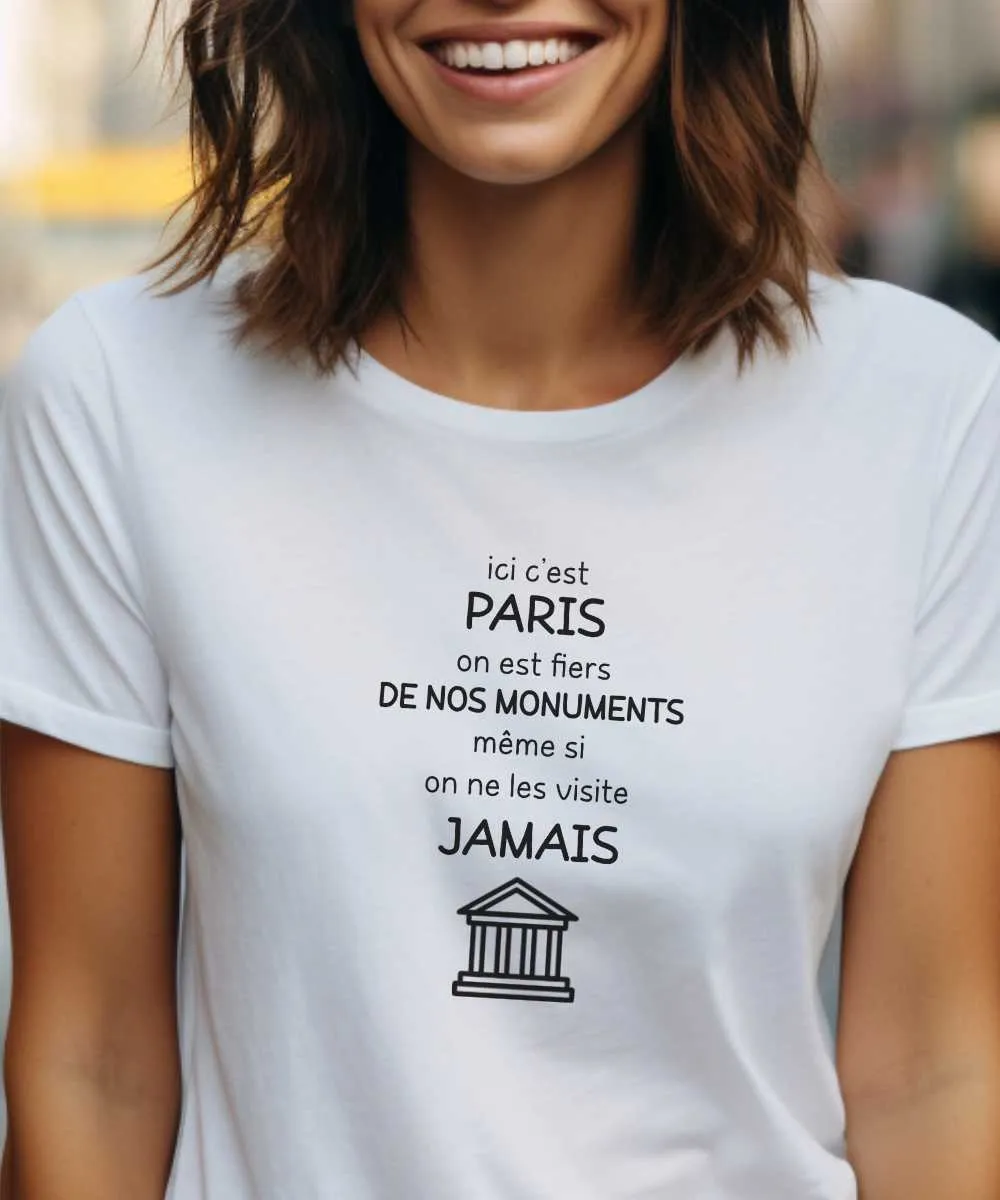 T-Shirt Ici c'est Paris on est fiers de nos monuments même si on ne les visite jamais